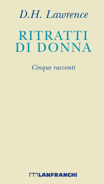 Ritratti di donna. Cinque racconti. Nuova ediz. - D. H. Lawrence - Libro Lanfranchi 2020, Incanti | Libraccio.it