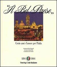 Il bel paese. Cento anni d'amore per l'Italia. Ediz. illustrata  - Libro Touring 2006 | Libraccio.it
