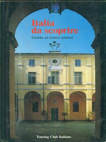 Italia da scoprire. Guida ai centri minori  - Libro Touring 1994, Guide illustrate | Libraccio.it