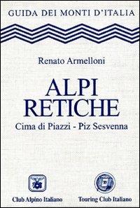Alpi Retiche  - Libro Touring 2006, Guida dei monti d'Italia | Libraccio.it