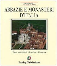 Abbazie e monasteri d'Italia. Viaggio nei luoghi della fede, dell'arte e della cultura  - Libro Touring 1996, Il bel paese | Libraccio.it
