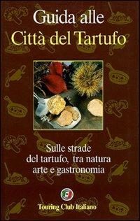 Guida alle città del tartufo - Giò Pozzo - Libro Touring 2006, Guide tematiche | Libraccio.it