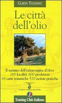 Le città dell'olio  - Libro Touring 2006, Guide tematiche | Libraccio.it