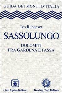 Sassolungo. Dolomiti fra Gardena e Fassa - Ivo Rabanser - Libro Touring 2006, Guida dei monti d'Italia | Libraccio.it