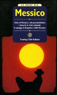Messico  - Libro Touring 2006, Guide blu | Libraccio.it