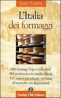 L' Italia dei formaggi - Luigi Cremona, Francesco Soletti - Libro Touring 2006, Guide tematiche | Libraccio.it