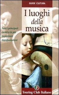 I luoghi della musica  - Libro Touring 2006, Guide cultura | Libraccio.it