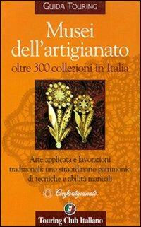 Musei dell'artigianato - Roberta Corbò - Libro Touring 2006, Guide tematiche | Libraccio.it