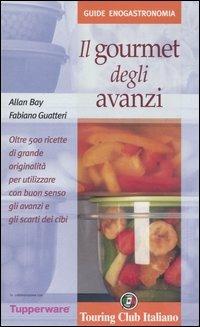 Il gourmet degli avanzi - Allan Bay, Fabiano Guatteri - Libro Touring 2003, Guide enogastronomia | Libraccio.it