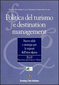 Politica del turismo e destination management. Nuove sfide e strategie per le regioni dell'area alpina  - Libro Touring 2006, Touring university press | Libraccio.it