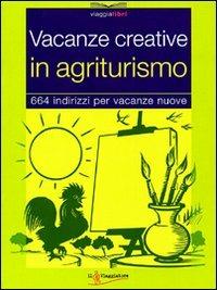 Vacanze creative in agriturismo  - Libro Touring Il Viaggiatore 2006, Viaggialibri | Libraccio.it