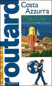 Costa Azzurra  - Libro Touring Il Viaggiatore 2006, Guide Routard. Europa | Libraccio.it