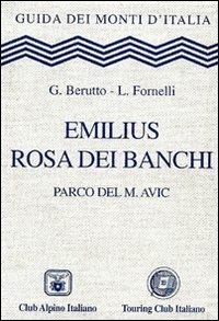 Emilius, Rosa dei Banchi. Parco del M. Avic - G. Berutto, L. Fornelli - Libro Touring 2006, Guida dei monti d'Italia | Libraccio.it