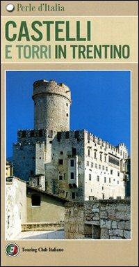 Castelli e torri in Trentino  - Libro Touring 2006, Perle d'Italia | Libraccio.it
