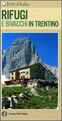 Rifugi e bivacchi in Trentino  - Libro Touring 2006, Perle d'Italia | Libraccio.it