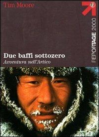 Due baffi sottozero - Tim Moore - Libro Touring 2006, Reportage 2000 | Libraccio.it