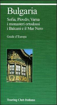 Bulgaria  - Libro Touring 2010, Guide verdi d'Europa | Libraccio.it