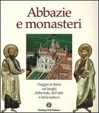 Abbazie e monasteri d'Italia. Viaggio nei luoghi della fede, dell'arte e della cultura  - Libro Touring 2006, Il bel paese | Libraccio.it