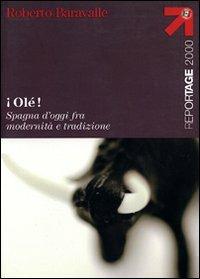 Olé! Spagna d'oggi fra modernità e tradizione - Roberto Baravalle - Libro Touring 2006, Reportage 2000 | Libraccio.it