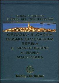 Croazia, Slovenia, Bosnia-Erzegovina, Serbia e Montenegro, Albania, Macedonia. Ediz. illustrata  - Libro Touring 2008, Guide blu | Libraccio.it