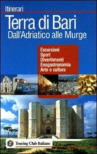 Terra di Bari. Dall'Adriatico alle Murge  - Libro Touring 2006, Itinerari | Libraccio.it