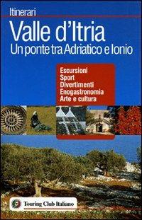 Valle d'Itria. Un ponte tra Adriatico e Ionio  - Libro Touring 2006, Itinerari | Libraccio.it