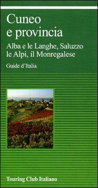 Cuneo e provincia  - Libro Touring 2010, Guide verdi d'Italia | Libraccio.it