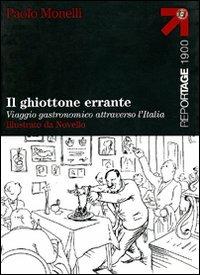 Il ghiottone errante. Viaggio gastronomico attraverso l'Italia - Paolo Monelli - Libro Touring 2006, Reportage 1900 | Libraccio.it