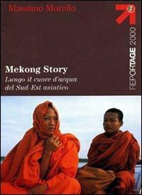 Mekong Story. Lungo il cuore d'acqua del Sud-Est asiatico - Massimo Morello - Libro Touring 2006, Reportage 2000 | Libraccio.it