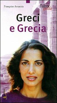 Greci e Grecia - Françoise Arvanitis - Libro Touring Il Viaggiatore 2006, L'altra guida | Libraccio.it