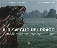 Il risveglio del drago. Vietnam: tradizione, presente e futuro - Mario Marchi, Elisabetta Marchi, Umberto Cecchi - Libro Touring 2006, Immagini dal mondo | Libraccio.it