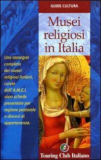 Musei religiosi in Italia - Erminia Giacomini Miari, Paola Mariani - Libro Touring 2006, Guide cultura | Libraccio.it