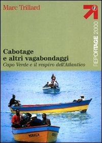 Cabotage e altri vagabondaggi. Capo Verde e il respiro dell'Atlantico - Marc Trillard - Libro Touring 2006, Reportage 2000 | Libraccio.it