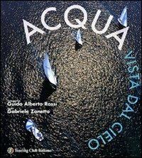 Acqua vista dal cielo. Ediz. illustrata  - Libro Touring 2006, Fuori collana | Libraccio.it