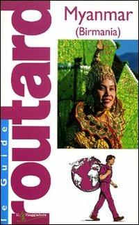 Myanmar (Birmania)  - Libro Touring Il Viaggiatore 2007, Guide Routard. Mondo | Libraccio.it