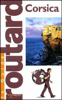 Corsica  - Libro Touring Il Viaggiatore 2006, Guide Routard. Europa | Libraccio.it
