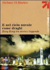 E nel cielo nuvole come draghi. Hong Kong tra storia e leggenda - Stefano Di Marino - Libro Touring 2006, Reportage 2000 | Libraccio.it