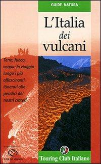 L'Italia dei vulcani. Ediz. illustrata  - Libro Touring 2007, Guide natura | Libraccio.it