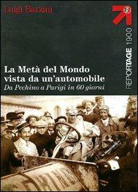 La metà del mondo vista da un'automobile. Da Pechino a Parigi in 60 giorni - Luigi Barzini - Libro Touring 2006, Reportage 1900 | Libraccio.it