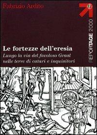 Le fortezze dell'eresia - Fabrizio Ardito - Libro Touring 2006, Reportage 2000 | Libraccio.it