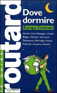 Dove dormire. Europa Centrale  - Libro Touring Il Viaggiatore 2006, Guide Routard. Europa | Libraccio.it