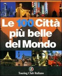 Le cento città più belle del mondo  - Libro Touring 2006, Guide illustrate | Libraccio.it
