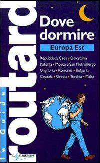 Dove dormire. Europa Est  - Libro Touring Il Viaggiatore 2006, Guide Routard. Europa | Libraccio.it