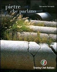 Pietre che parlano - Ferrante Ferranti - Libro Touring 2006, Divulgazione e illustrati Touring | Libraccio.it
