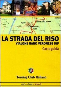La strada del riso. Vialone, Nano, Veronese IGP  - Libro Touring 2006, Cartoguide | Libraccio.it