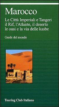Marocco. Ediz. illustrata  - Libro Touring 2007, Guide verdi del mondo | Libraccio.it