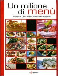 Un milione di menù. Abbina e crea infiniti piatti fantasiosi  - Libro Touring Il Viaggiatore 2006, Ricette creative | Libraccio.it