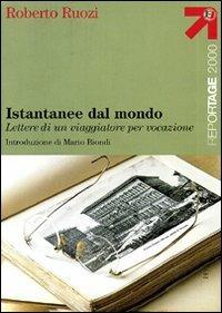 Istantanee dal mondo. Lettere di un viaggiatore per vocazione - Roberto Ruozi - Libro Touring 2006, Reportage 2000 | Libraccio.it