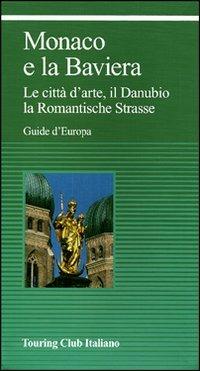 Monaco e la Baviera. Ediz. illustrata  - Libro Touring 2007, Guide verdi d'Europa | Libraccio.it