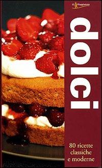 Dolci. 80 ricette classiche e moderne - Joanna Farrow - Libro Touring Il Viaggiatore 2007, Ricette creative | Libraccio.it